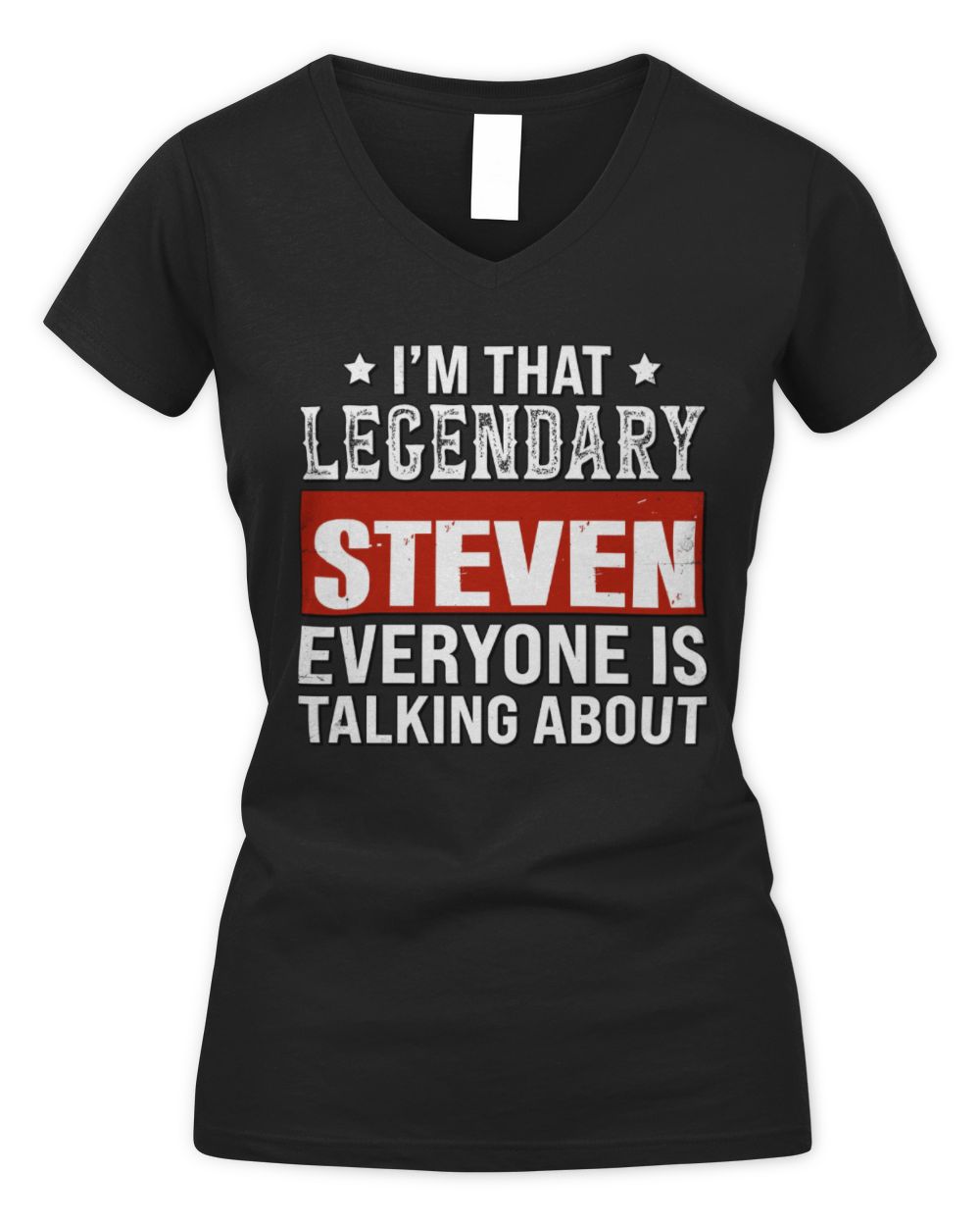 I'm That Legendary Name Everyone Is Talking About Funny Graphic T-Shirt STEVEN M1-73 / Women's V-Neck T-Shirt / black