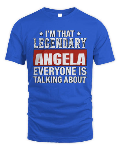 I'm That Legendary Name Everyone Is Talking About Funny Graphic T-Shirt ANGELA M1-73 / Unisex Standard T-Shirt / royal