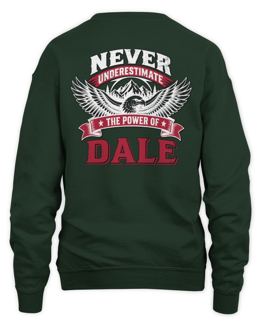 Never Underestimate Your Name Eagle Mountain Shirt DALE M1-61 / Unisex Sweatshirt / forest green