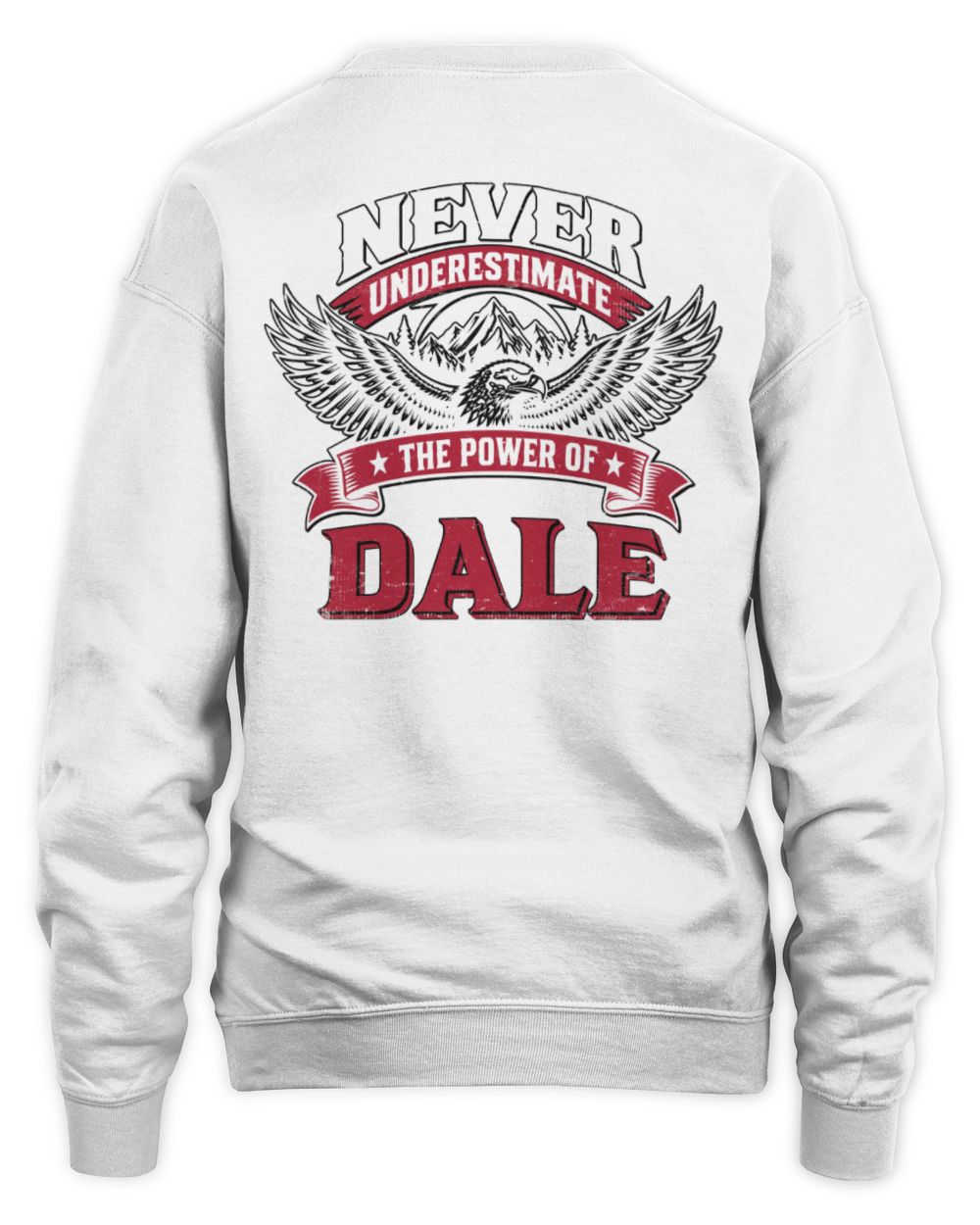 Never Underestimate Your Name Eagle Mountain Shirt DALE M1-61 / Unisex Sweatshirt / white