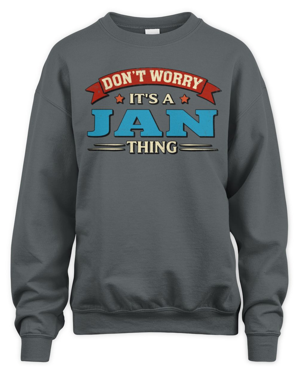 Don't Worry It's a Your Name Thing Funny Retro T-Shirt JAN M1-57 / Unisex Sweatshirt / charcoal
