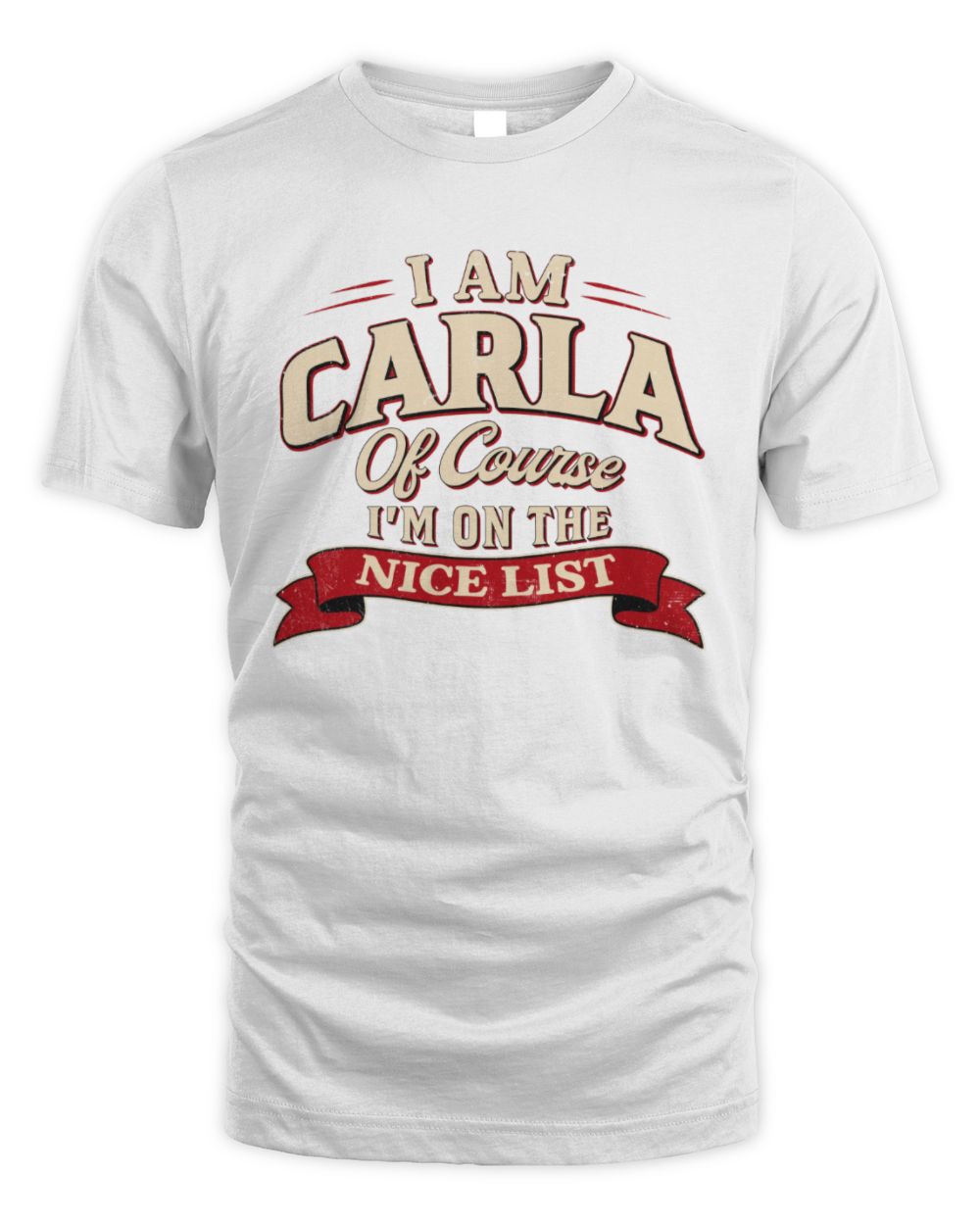 I'm Name Of Course I'm On The Nice List Funny Christmas Shirt CARLA M1-68 / Unisex Standard T-Shirt / white