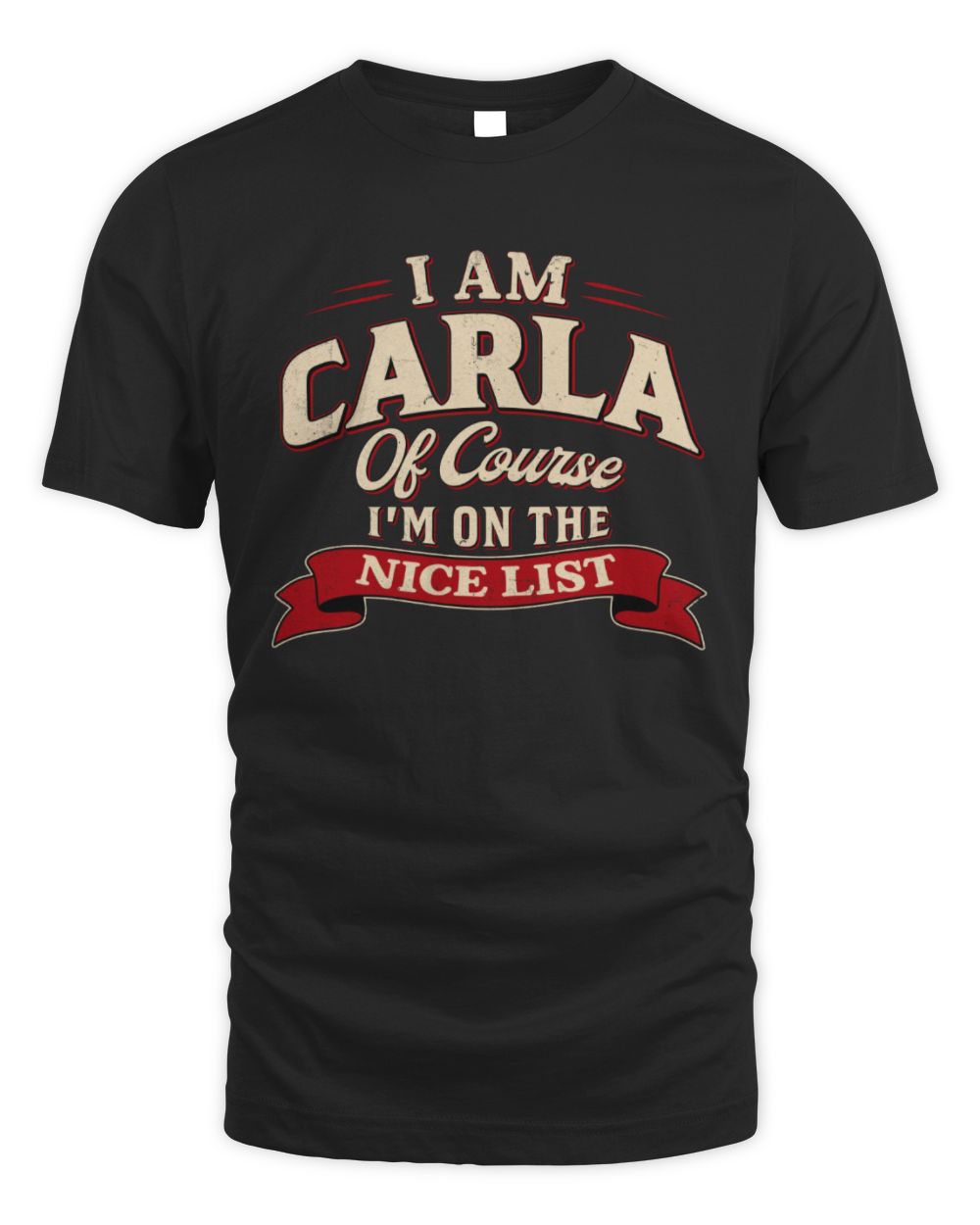 I'm Name Of Course I'm On The Nice List Funny Christmas Shirt CARLA M1-68 / Unisex Standard T-Shirt / black