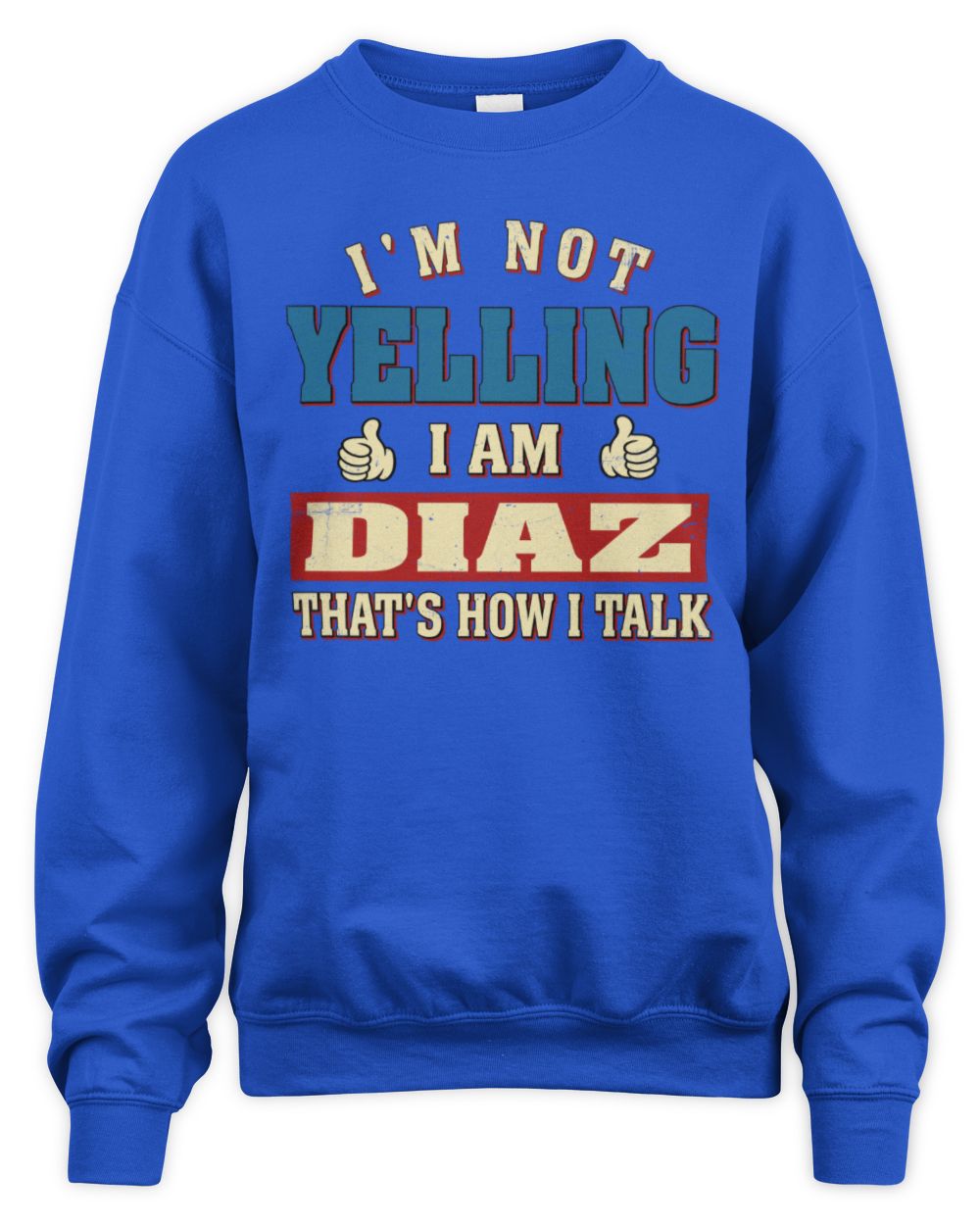 I'm Not Yelling I'm Name That's How I Talk Shirt DIAZ M1-67 / Unisex Sweatshirt / royal