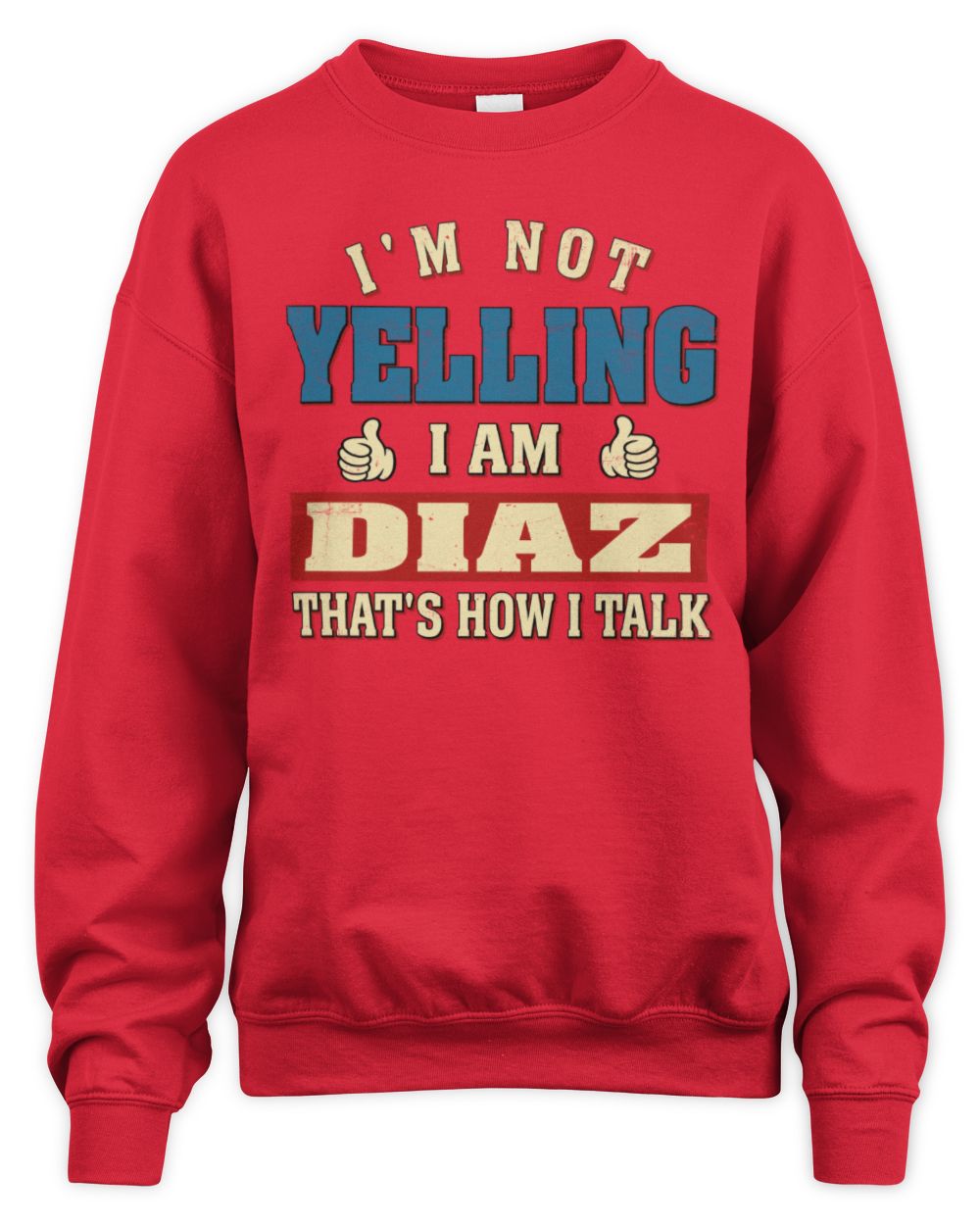 I'm Not Yelling I'm Name That's How I Talk Shirt DIAZ M1-67 / Unisex Sweatshirt / red