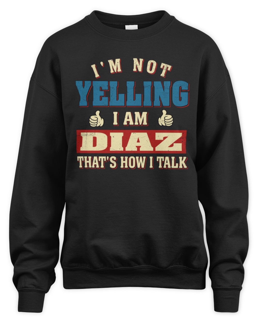 I'm Not Yelling I'm Name That's How I Talk Shirt DIAZ M1-67 / Unisex Sweatshirt / black