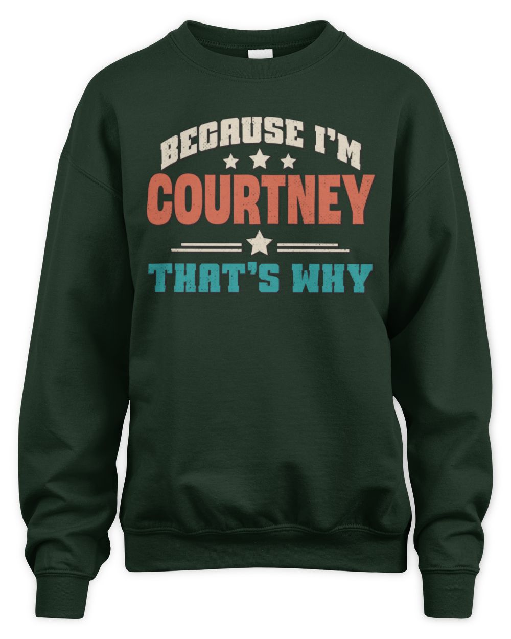 Because I'm Name That's Why Personalized Retro Shirt COURTNEY-49 / Unisex Sweatshirt / forest green