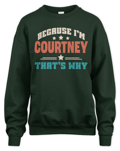 Because I'm Name That's Why Personalized Retro Shirt COURTNEY-49 / Unisex Sweatshirt / forest green