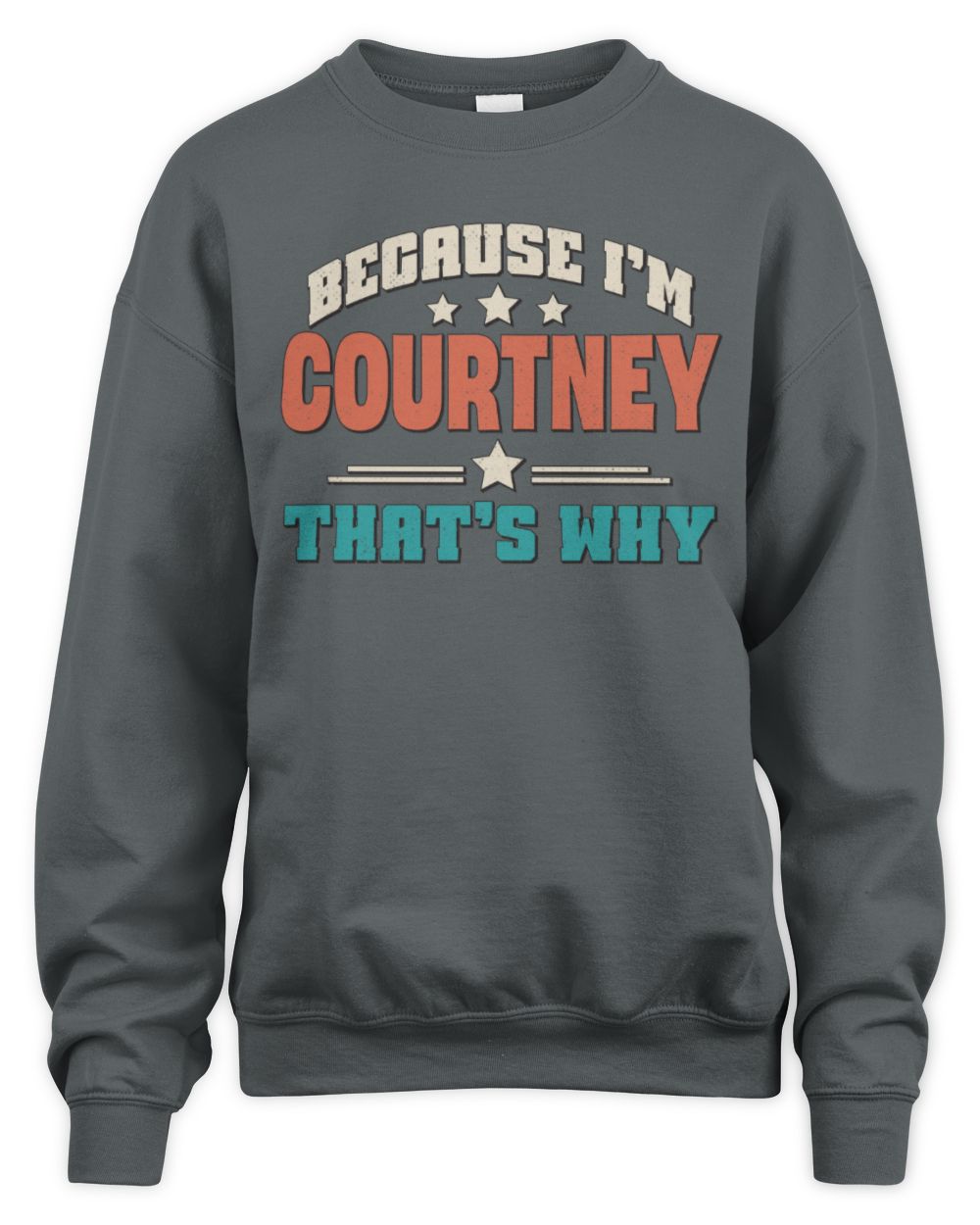 Because I'm Name That's Why Personalized Retro Shirt COURTNEY-49 / Unisex Sweatshirt / charcoal