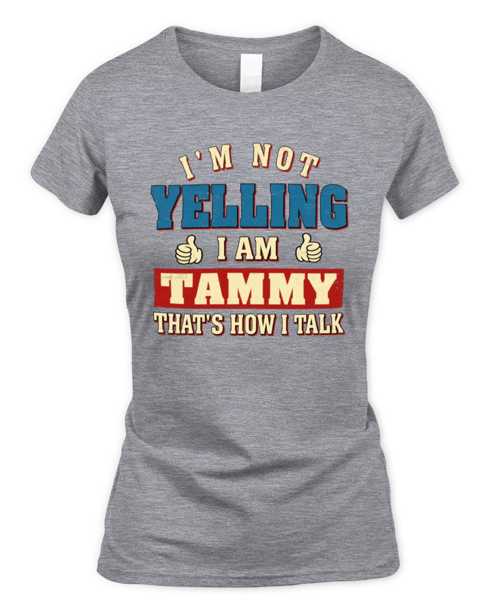 I'm Not Yelling I'm Name That's How I Talk Shirt TAMMY M1-67 / Women's Standard T-Shirt / sport grey