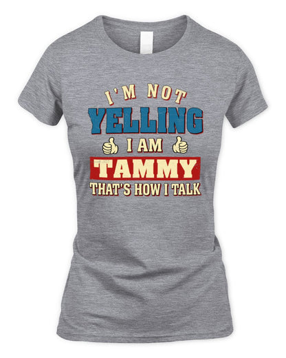 I'm Not Yelling I'm Name That's How I Talk Shirt TAMMY M1-67 / Women's Standard T-Shirt / sport grey