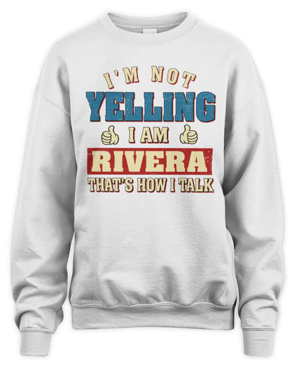 I'm Not Yelling I'm Name That's How I Talk Shirt RIVERA M1-67 / Unisex Sweatshirt / white