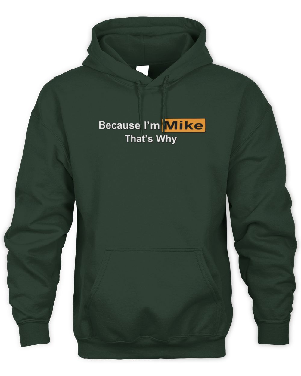 Because I'm Name That's Why Funny Logo T-Shirt MIKE M1-S87 / Unisex Hoodie / forest green