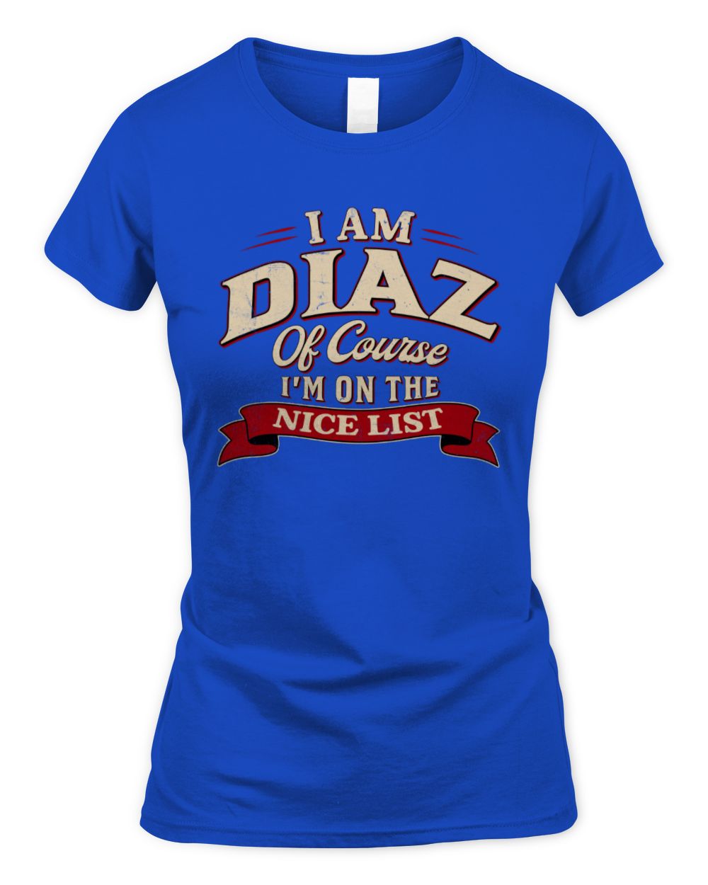 I'm Name Of Course I'm On The Nice List Funny Christmas Shirt DIAZ M1-68 / Women's Standard T-Shirt / royal