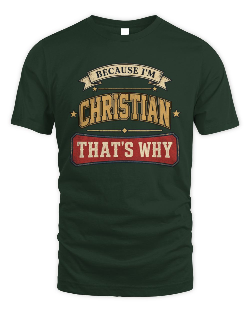 Because I'm Name That's Why Americana T-Shirt CHRISTIAN M1-S88 / Unisex Standard T-Shirt / forest green