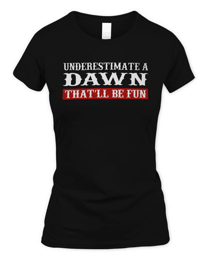 Underestimate Me That'll Be Fun Graphic T-Shirt DAWN M1-69 / Women's Standard T-Shirt / black
