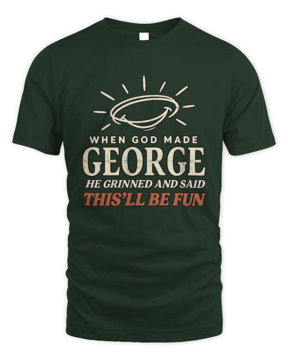 When God Made Your Name Funny Western T-Shirt T-Shirt GEORGE M1-S82 / Unisex Standard T-Shirt / forest green