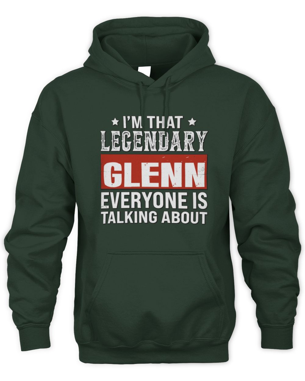 I'm That Legendary Name Everyone Is Talking About Funny Graphic T-Shirt GLENN M1-73 / Unisex Hoodie / forest green
