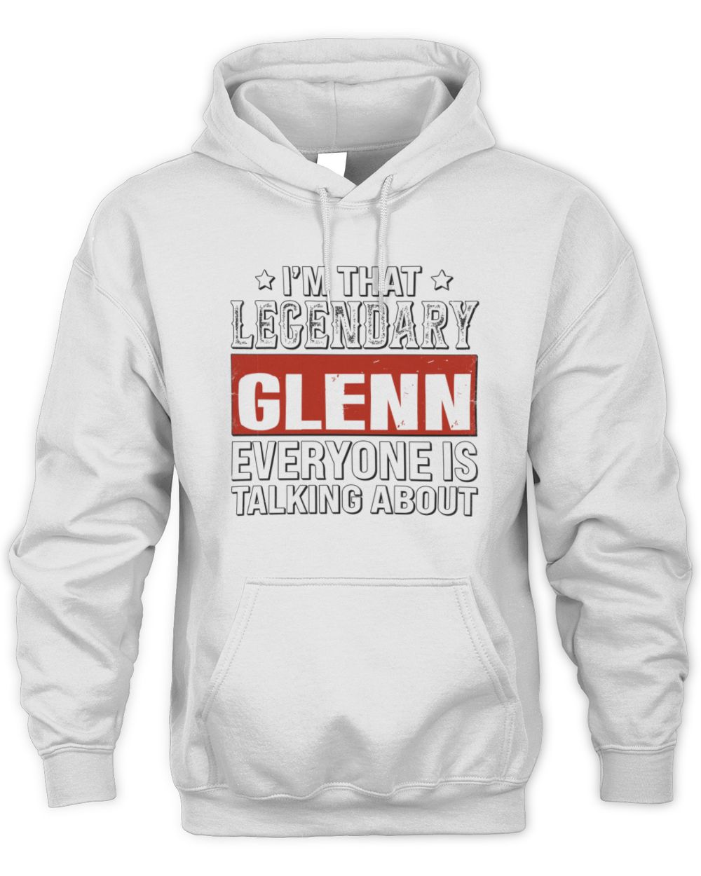 I'm That Legendary Name Everyone Is Talking About Funny Graphic T-Shirt GLENN M1-73 / Unisex Hoodie / white