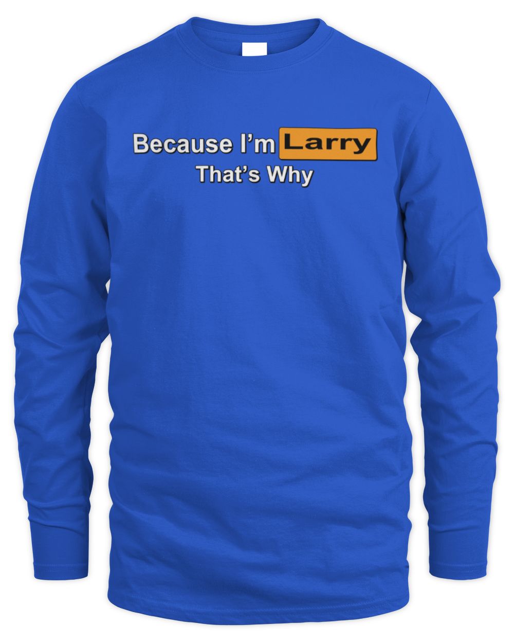 Because I'm Name That's Why Funny Logo T-Shirt LARRY M1-S87 / Men's Long Sleeved T-Shirt / royal