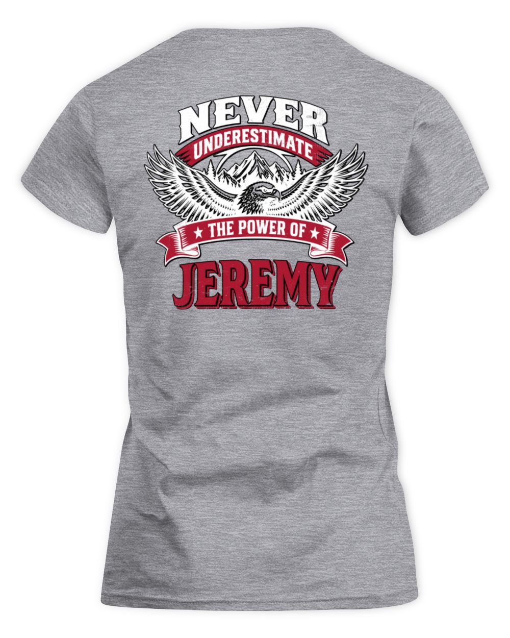 Never Underestimate Your Name Eagle Mountain Shirt JEREMY M1-61 / Women's Standard T-Shirt / sport grey