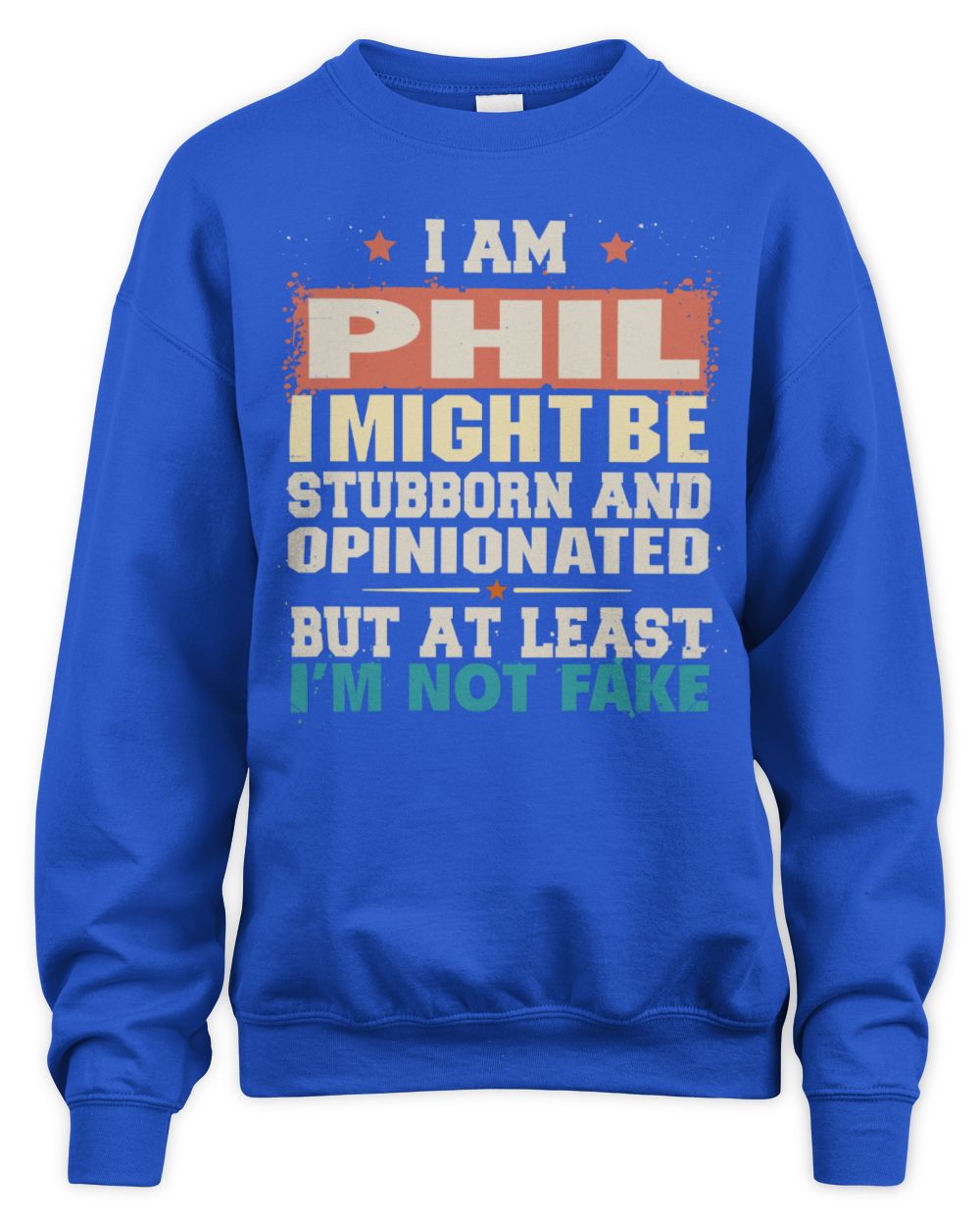 I Am Name I Might Be Stubborn and Opinionated Graphic T-Shirt PHIL M1-72 / Unisex Sweatshirt / royal