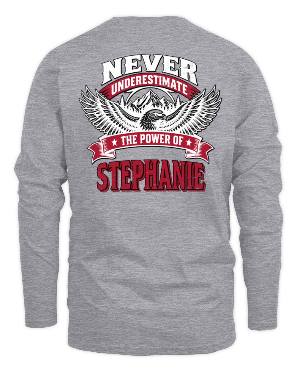 Never Underestimate Your Name Eagle Mountain Shirt STEPHANIE M1-61 / Men's Long Sleeved T-Shirt / sport grey