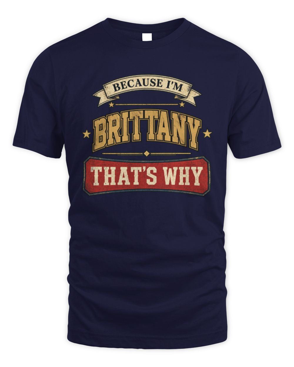 Because I'm Name That's Why Americana T-Shirt BRITTANY M1-S88 / Unisex Standard T-Shirt / navy
