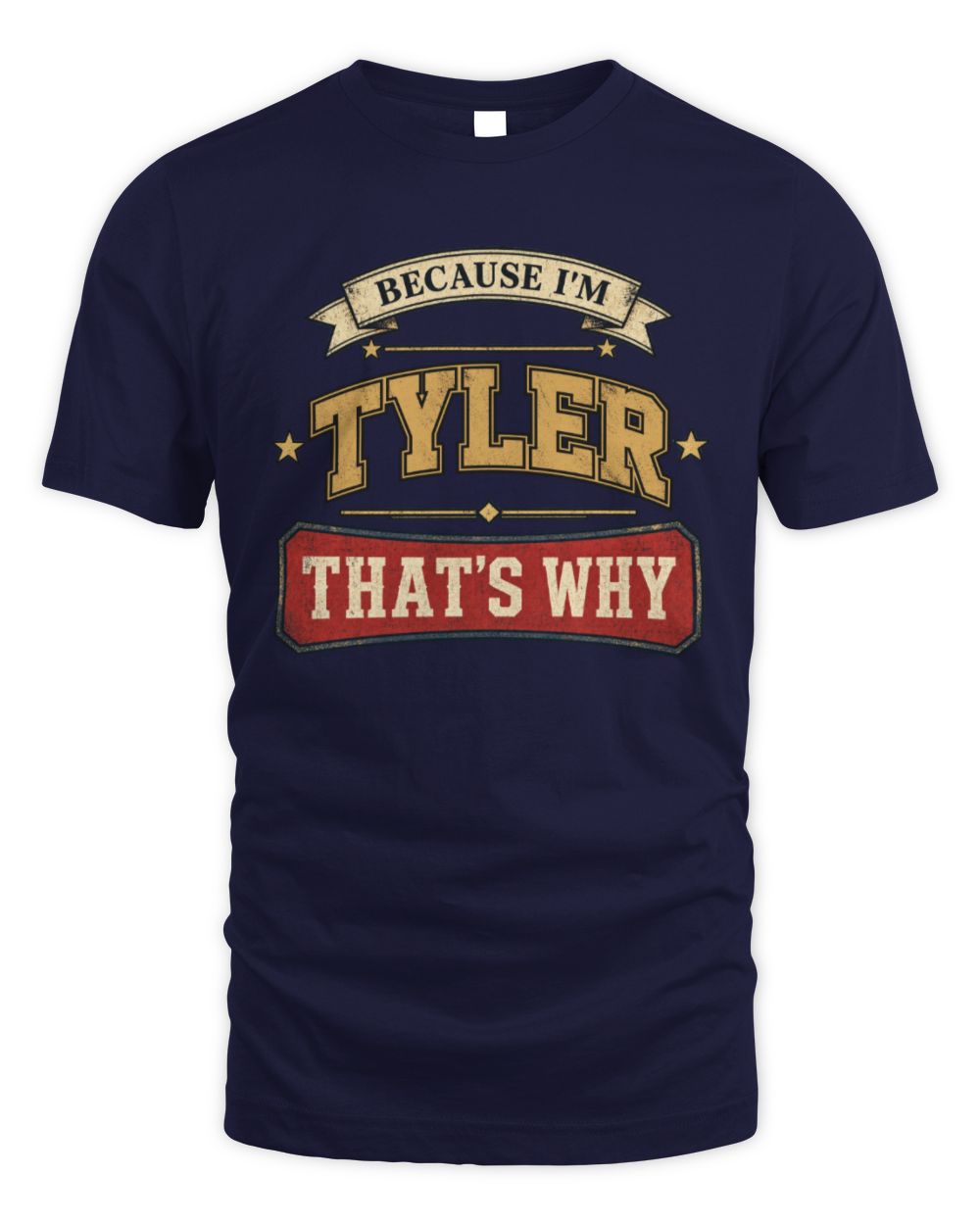 Because I'm Name That's Why Americana T-Shirt TYLER M1-S88 / Unisex Standard T-Shirt / navy