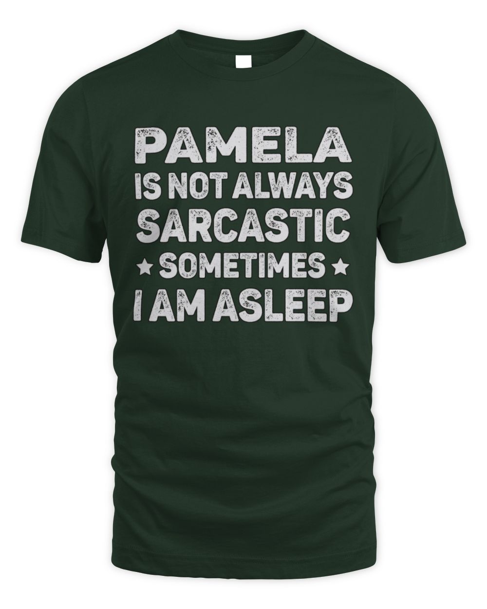 Your Name Is Not Always Sarcastic Funny T-Shirt PAMELA M1-62 / Unisex Standard T-Shirt / forest green