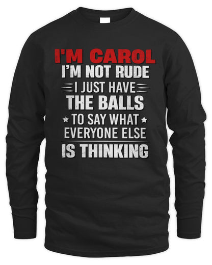 I'm Name I'm Not Rude I Just Have The Balls Funny T-Shirt CAROL M1-46 / Men's Long Sleeved T-Shirt / black
