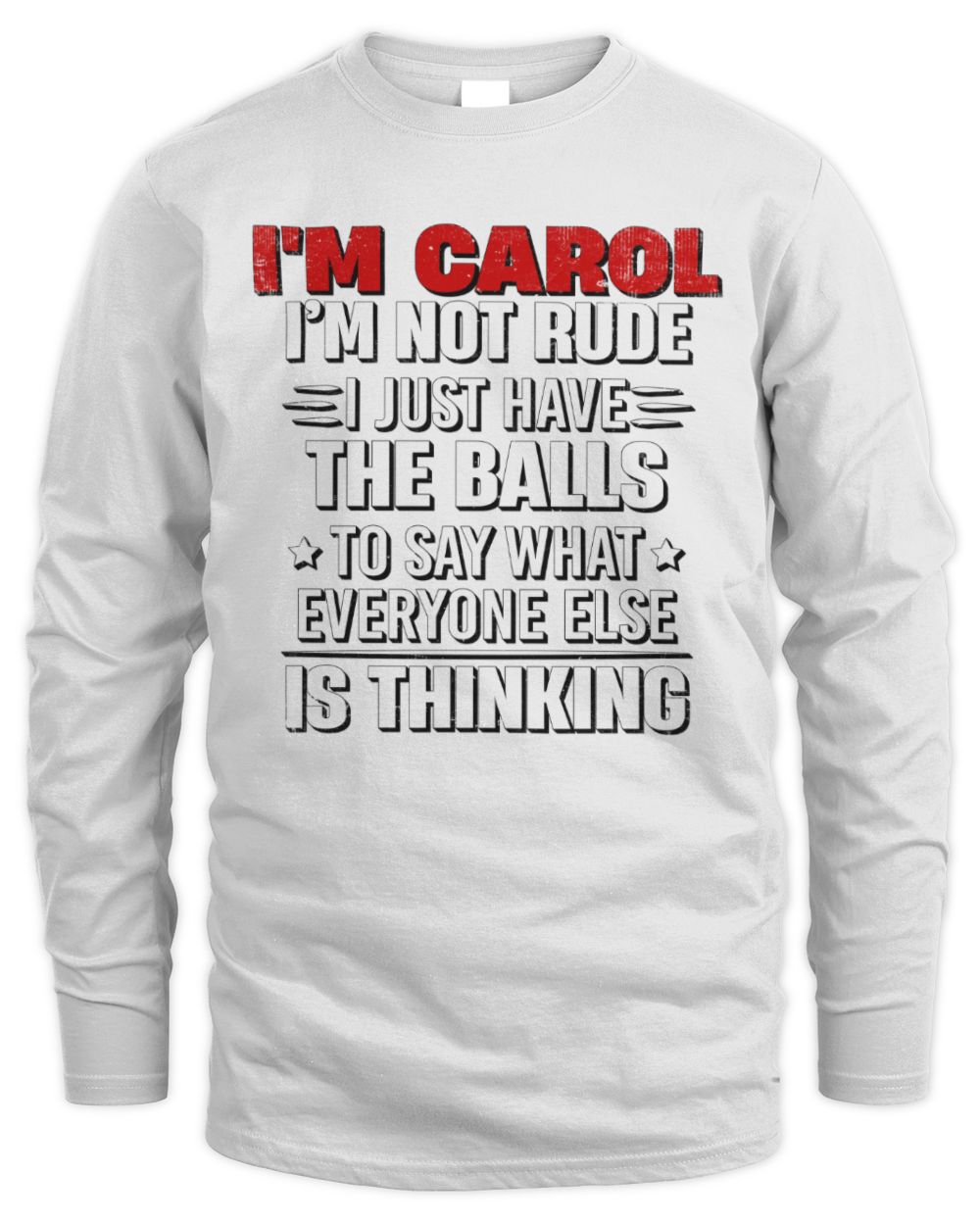 I'm Name I'm Not Rude I Just Have The Balls Funny T-Shirt CAROL M1-46 / Men's Long Sleeved T-Shirt / white