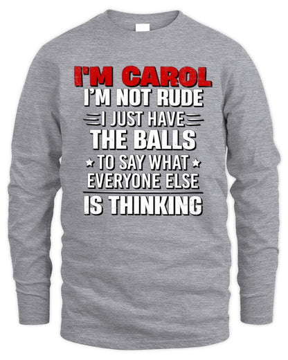 I'm Name I'm Not Rude I Just Have The Balls Funny T-Shirt CAROL M1-46 / Men's Long Sleeved T-Shirt / sport grey