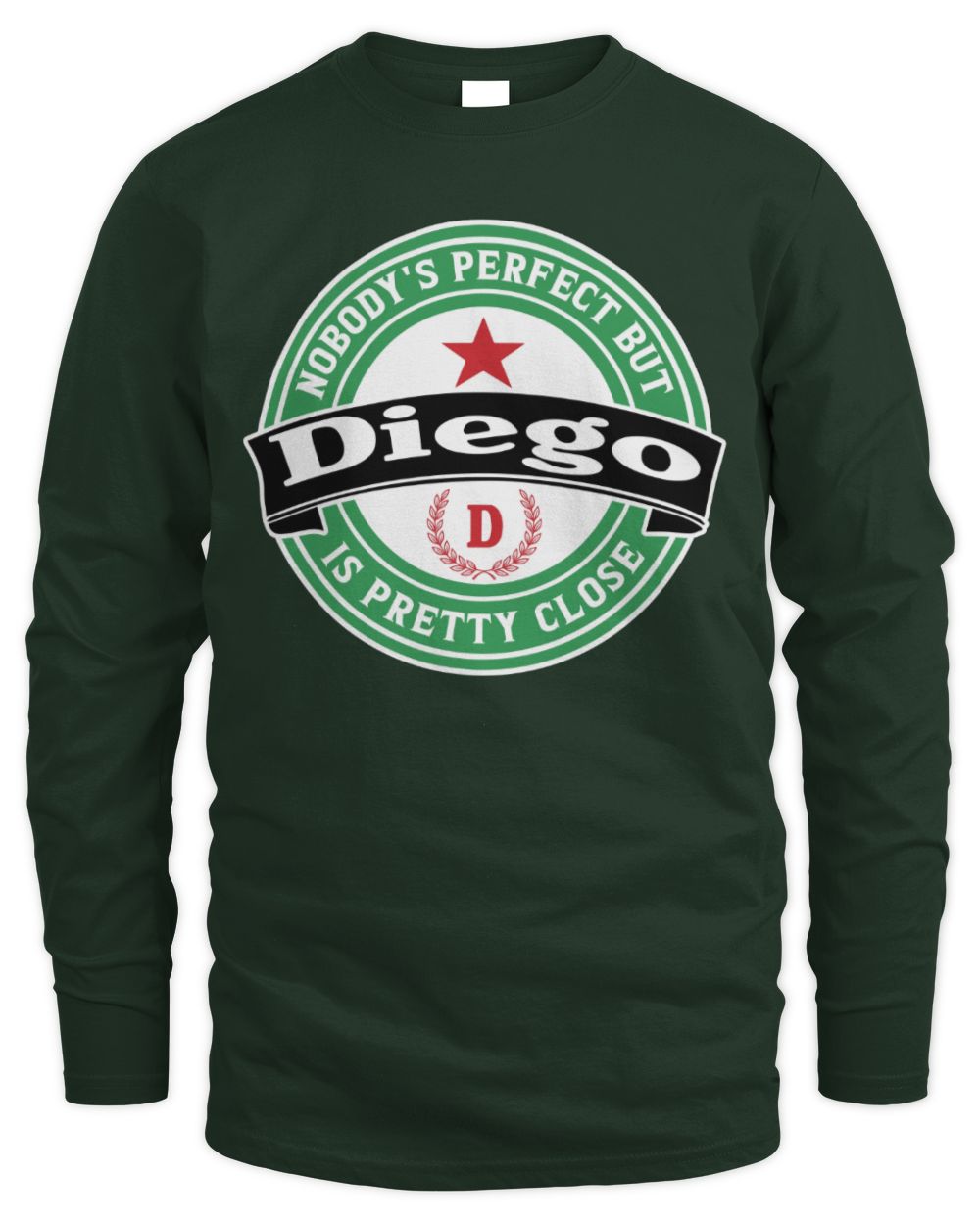 Nobody's Perfect But Your Name Is Pretty Close Heineken Beer T-Shirt DIEGO M1-S85 / Men's Long Sleeved T-Shirt / forest green