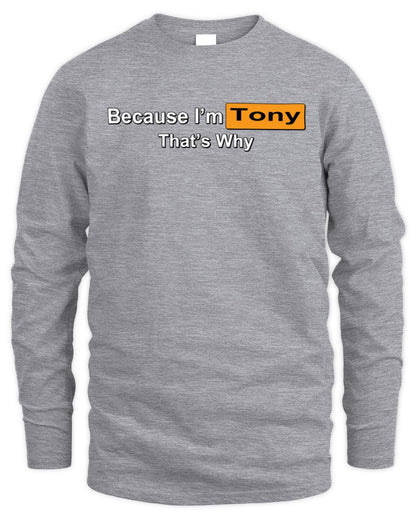Because I'm Name That's Why Funny Logo T-Shirt TONY M1-S87 / Men's Long Sleeved T-Shirt / sport grey