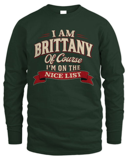 I'm Name Of Course I'm On The Nice List Funny Christmas Shirt BRITTANY M1-68 / Men's Long Sleeved T-Shirt / forest green