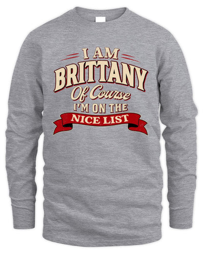 I'm Name Of Course I'm On The Nice List Funny Christmas Shirt BRITTANY M1-68 / Men's Long Sleeved T-Shirt / sport grey