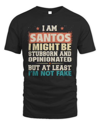I Am Name I Might Be Stubborn and Opinionated Graphic T-Shirt SANTOS M1-72 / Unisex Standard T-Shirt / black