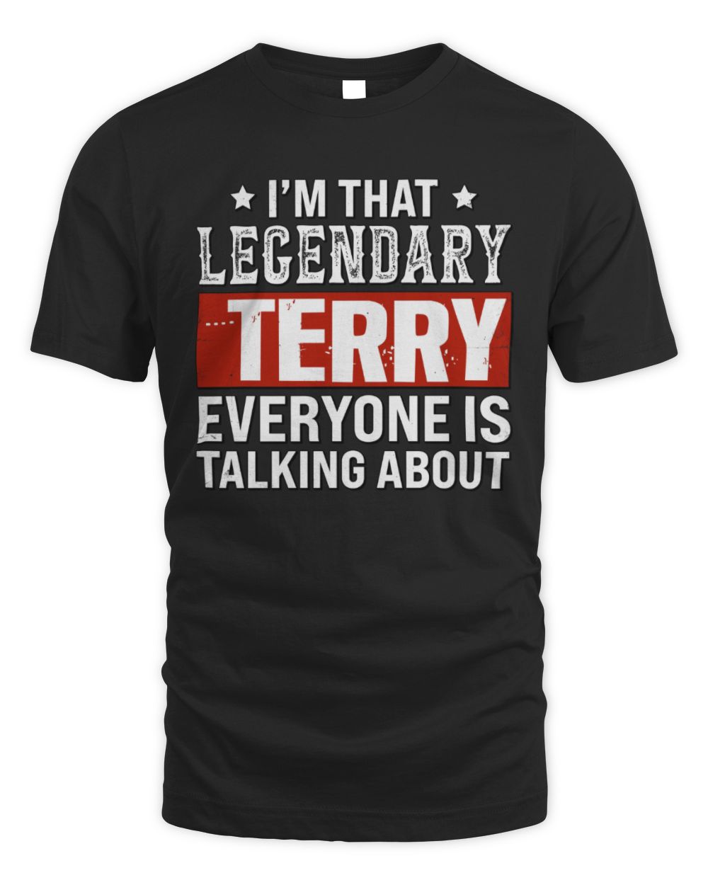 I'm That Legendary Name Everyone Is Talking About Funny Graphic T-Shirt TERRY M1-73 / Unisex Standard T-Shirt / black