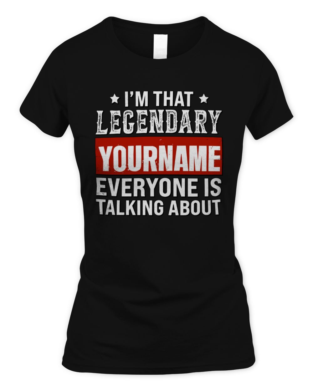 I'm That Legendary Name Everyone Is Talking About Funny Graphic T-Shirt YOURNAME M1-73 / Women's Standard T-Shirt / black