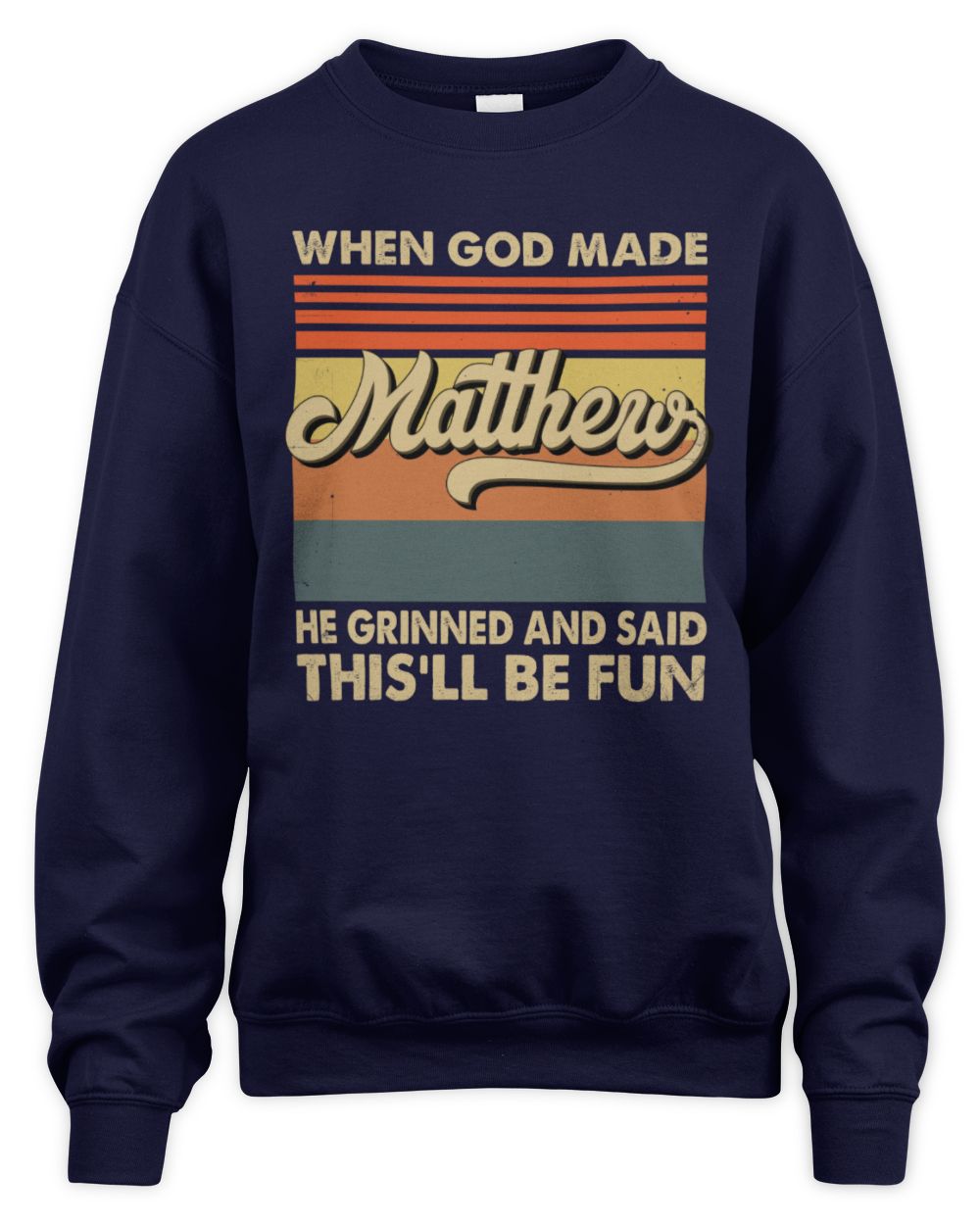 When God Made Your Name He Grinned Vintage T-Shirt MATTHEW M1-55 / Unisex Sweatshirt / navy
