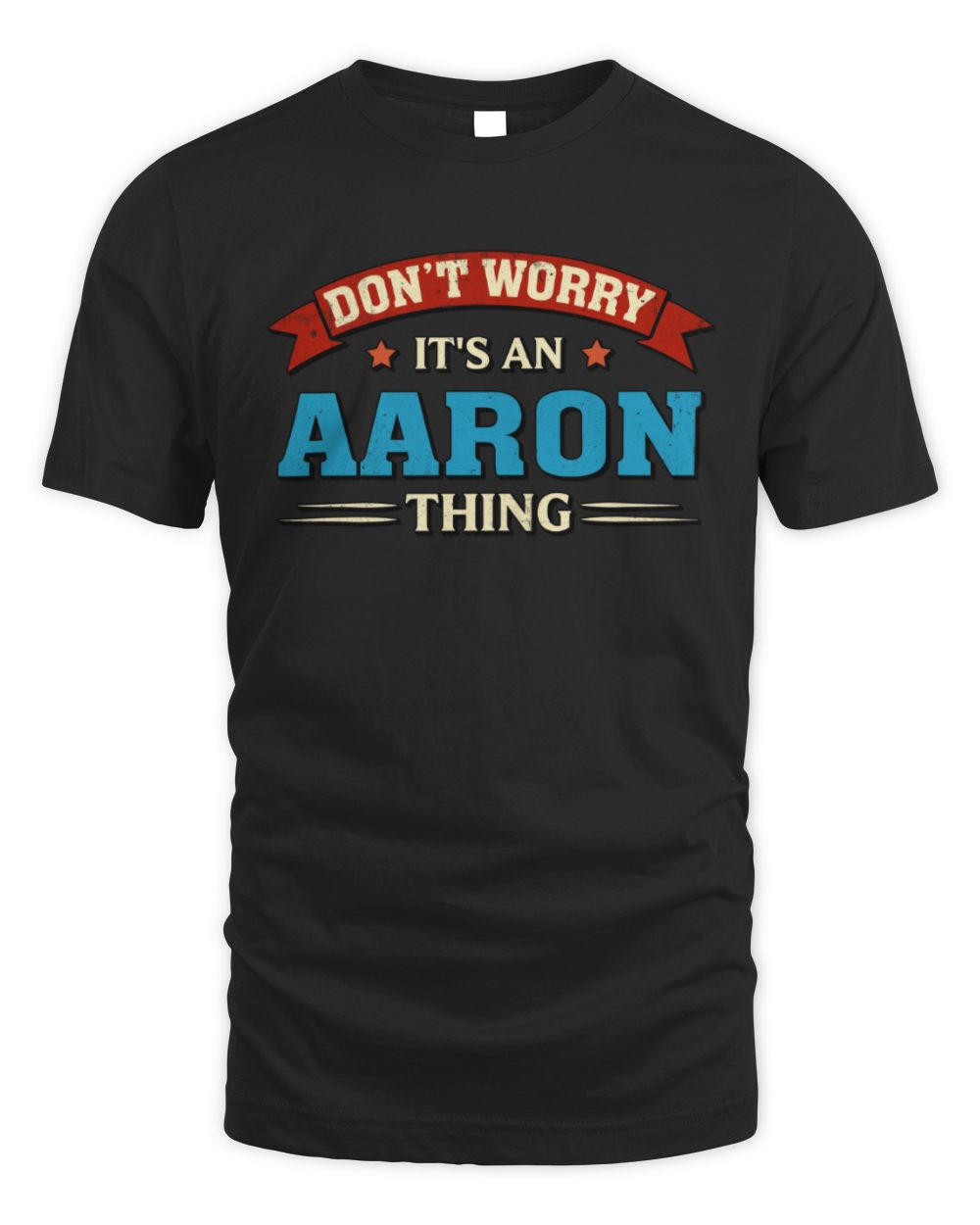 Don't Worry It's a Your Name Thing Funny Retro T-Shirt AARON M1-57 / Unisex Standard T-Shirt / black