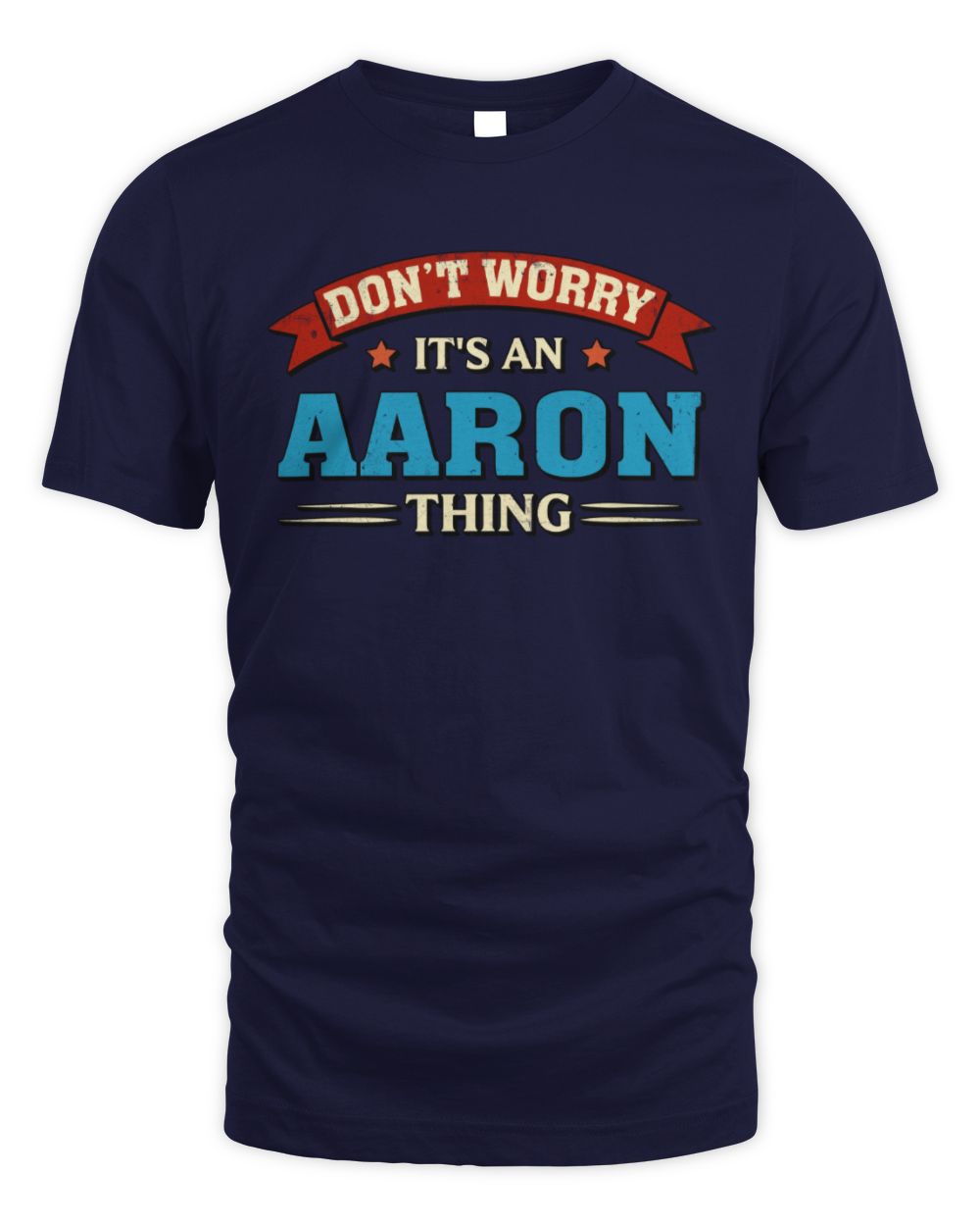 Don't Worry It's a Your Name Thing Funny Retro T-Shirt AARON M1-57 / Unisex Standard T-Shirt / navy