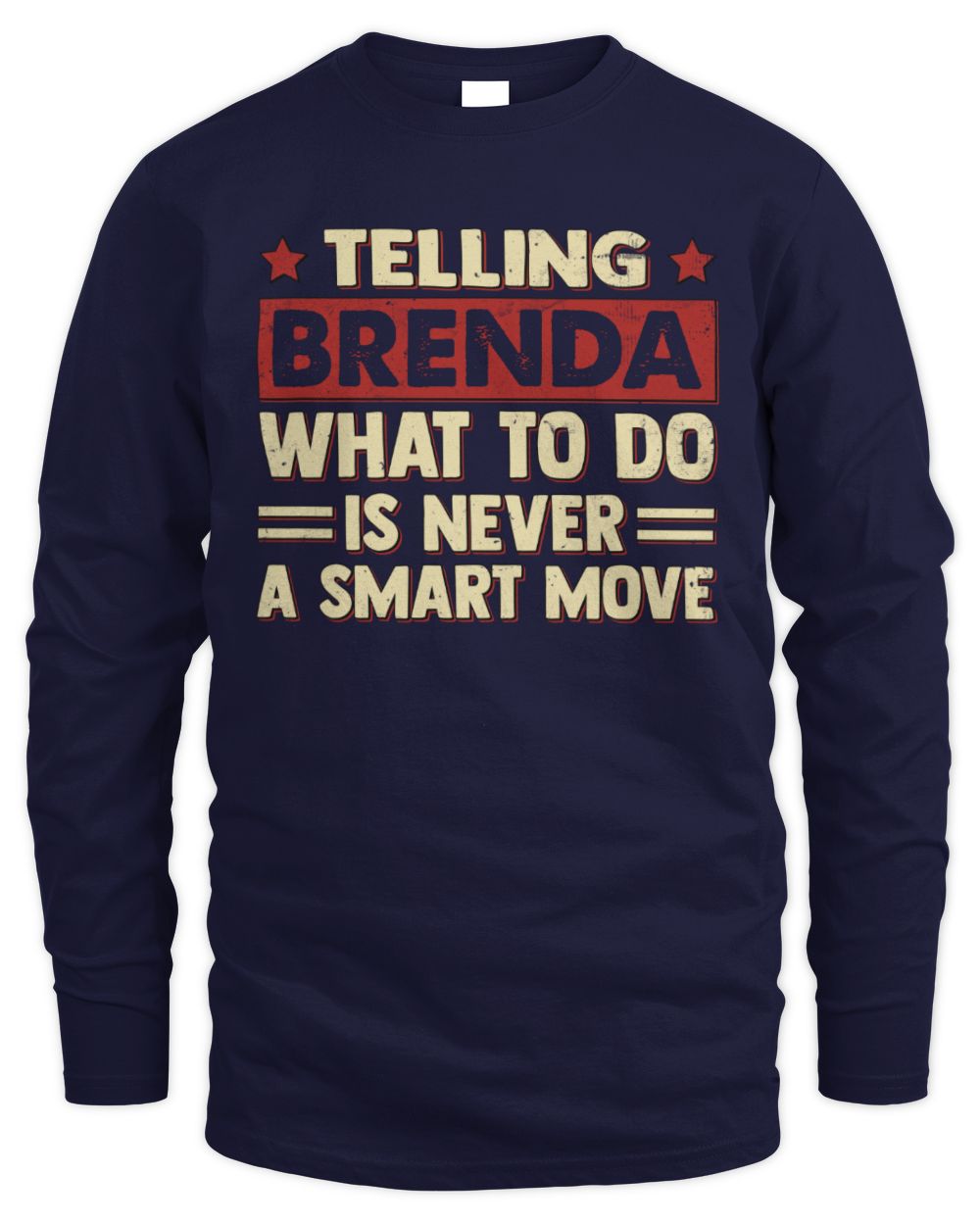 Telling Your Name What to Do Is Never a Smart Move Shirt BRENDA M1-66 / Men's Long Sleeved T-Shirt / navy