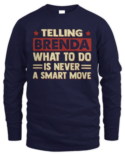 Telling Your Name What to Do Is Never a Smart Move Shirt BRENDA M1-66 / Men's Long Sleeved T-Shirt / navy