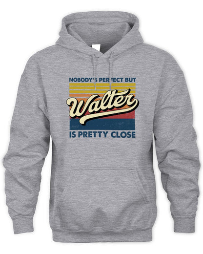 Nobody's Perfect But Your Name Is Pretty Close Retro Shirt WALTER M1-65 / Unisex Hoodie / sport grey