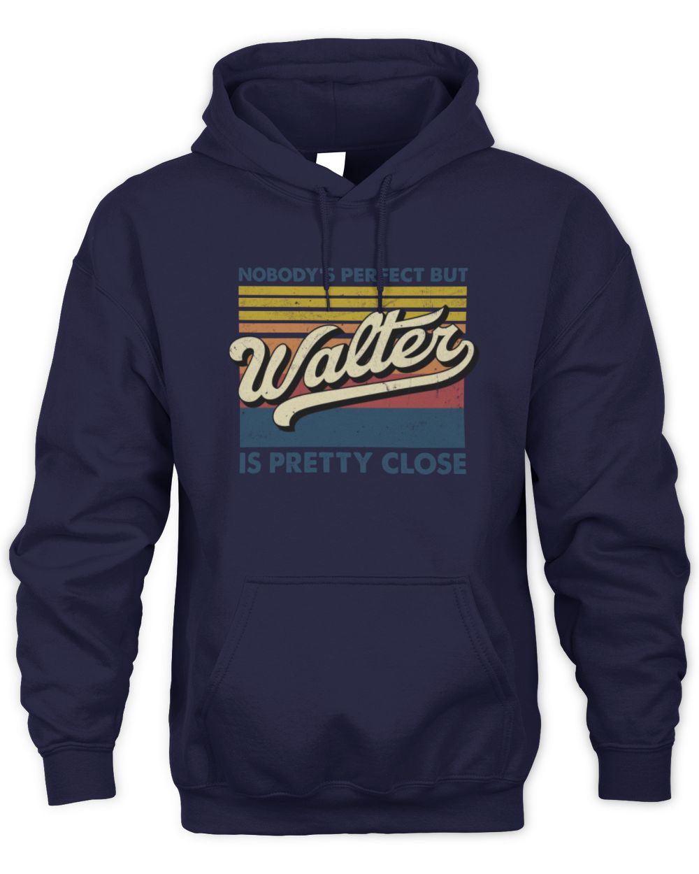 Nobody's Perfect But Your Name Is Pretty Close Retro Shirt WALTER M1-65 / Unisex Hoodie / navy