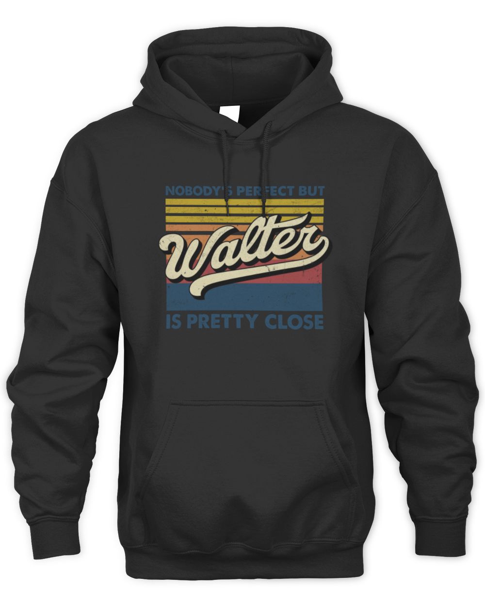 Nobody's Perfect But Your Name Is Pretty Close Retro Shirt WALTER M1-65 / Unisex Hoodie / black