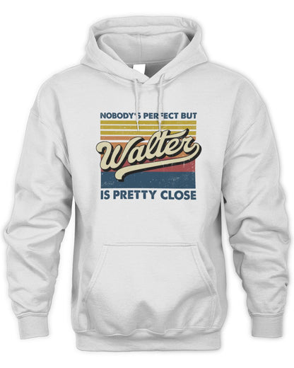 Nobody's Perfect But Your Name Is Pretty Close Retro Shirt WALTER M1-65 / Unisex Hoodie / white