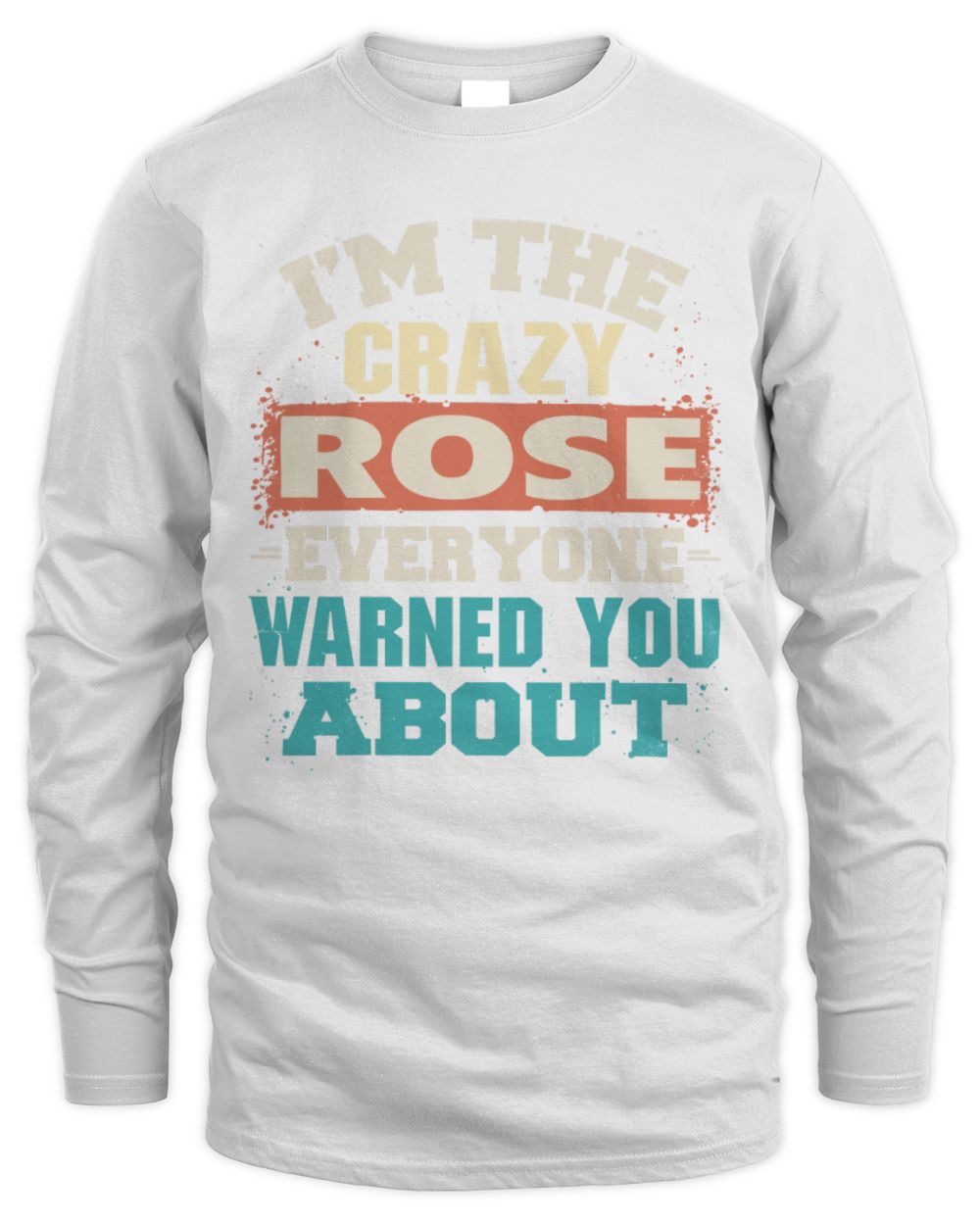 I'm the Crazy One Everyone Warned You About Retro Graphic T-Shirt ROSE M1-70 / Men's Long Sleeved T-Shirt / white